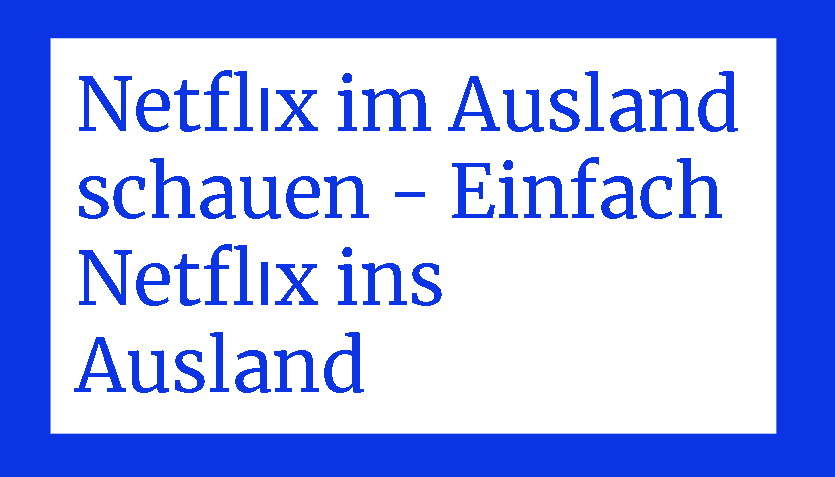 Netflוx im Ausland schauen - Einfach Netflוx ins Ausland